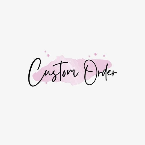 CUSTOM ORDERS