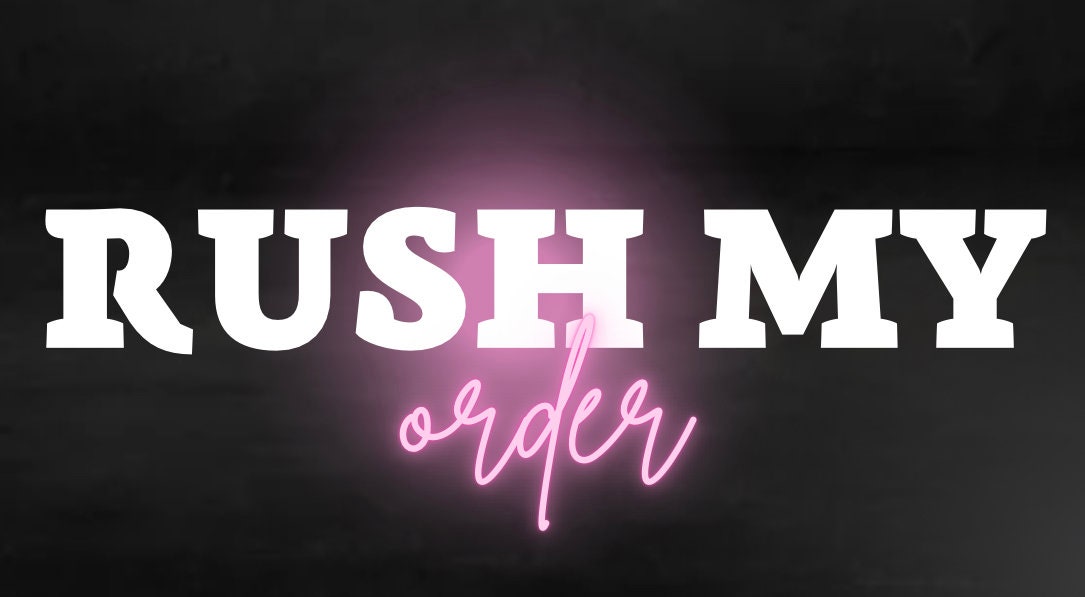 RUSH MY ORDER